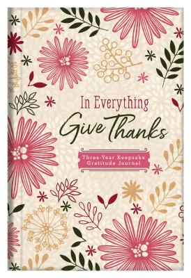 In Everything Give Thanks: Three-Year Keepsake Gratitude Journal - Currington, Rebecca