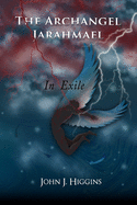 In Exile (Book III Archangel Jarahmael and the War to Conquer Heaven)