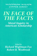 In Face of the Facts: Moral Inquiry in American Scholarship