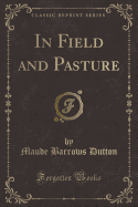 In Field and Pasture (Classic Reprint)