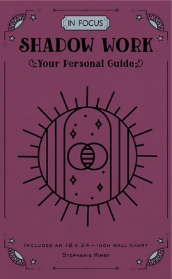 In Focus Shadow Work: Your Personal Guide - Kirby, Stephanie