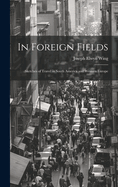 In Foreign Fields: Sketches of Travel in South America and Western Europe