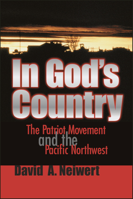 In God's Country: The Patriot Movement and the Pacific Northwest - Neiwert, David A