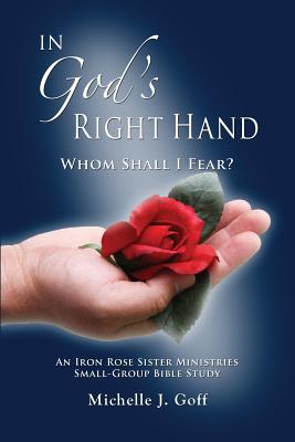 In God's Right Hand: Whom Shall I Fear - Goff, Michelle J