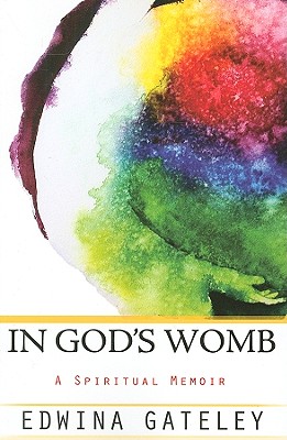 In God's Womb: A Spiritual Memoir - Gateley, Edwina