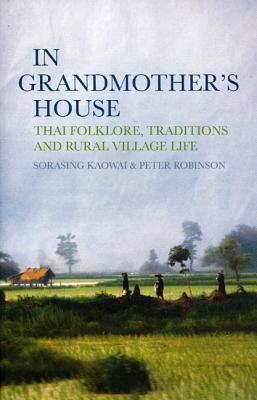 In Grandmother's House: Thai Folklore, Traditions, and Rural Village Life - Kaowai, Sorasing, and Robinson, Peter