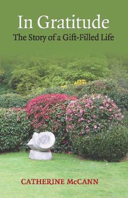 In Gratitude: The Story of a Gift-Filled Life - McCann, Catherine