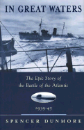 In Great Waters: The Epic Story of the Battle of the Atlantic, 1939-45 - Dunmore, Spencer