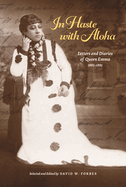 In Haste with Aloha: Letters and Diaries of Queen Emma, 1881-1885