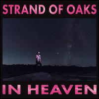 In Heaven - Strand of Oaks