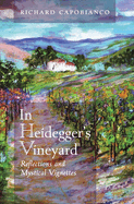 In Heidegger's Vineyard: Reflections and Mystical Vignettes