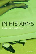 In His Arms - Laurens, Camille, and Monk, Ian (Translated by)