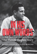 In His Own Words: Alcoholic Truck Driver Governor Us Senator the Harold Hughes Story