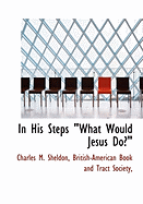 In His Steps What Would Jesus Do?