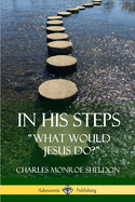 In His Steps: "What would Jesus do?"