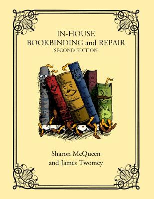 In-House Bookbinding and Repair - McQueen, Sharon, and Twomey, James