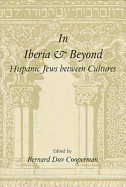 In Iberia and Beyond: Hispanic Jews Between Cultures: Proceedings of a Symposium to Mark the 500th Anniversary of the Expulsion of Spanish Jewry