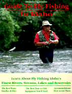 In Idaho: Learn about Fly Fishing Idaho's Finest Rivers, Streams, Lakes and Reservoirs