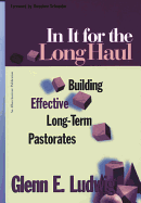In It for the Long Haul: Building Effective Long-Term Pastorates