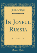 In Joyful Russia (Classic Reprint)