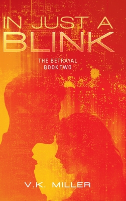 In Just A Blink: The Betrayal: Book Two - Miller, V K