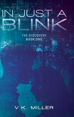 In Just A Blink: The Discovery: Book One - Miller, V K