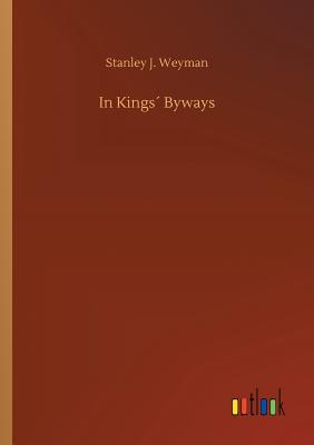 In Kings Byways - Weyman, Stanley J