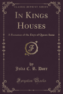 In Kings Houses: A Romance of the Days of Queen Anne (Classic Reprint)