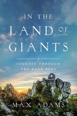 In Land of Giants: A Journey Through the Dark Ages - Adams, Max