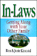 In-Laws: Getting Along with Your Other Family - Kincaid, Ron, and Kincaid, Jorie