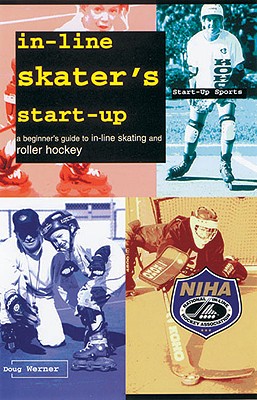 In-Line Skater's Start-Up: A Beginner's Guide to In-Line Skating and Roller Hockey - Werner, Doug