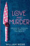 In Love and Murder: Crimes of Passion That Shocked the World