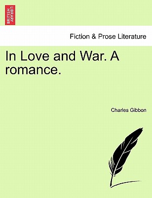 In Love and War. a Romance. - Gibbon, Charles