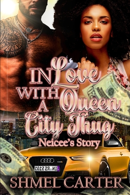 In Love With a Queen City Thug: Neicee's Story - Carter, Shmel