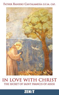 In Love with Christ: The Secret of Saint Francis of Assisi - Cantalamessa O F M, Raniero