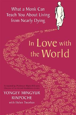 In Love with the World: What a Monk Can Teach You About Living from Nearly Dying - Rinpoche, Yongey Mingyur