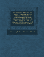 In Memoria Della REV.Ma Madre Francesca Saverio Cabrini: Fondatrice E Superiora Generale Delle Missionarie del S. Cuore Di Gesu; Volata Al Cielo in Chicago Il 22 Dicembre 1917