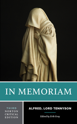 In Memoriam: A Norton Critical Edition - Tennyson, Alfred, and Gray, Erik (Editor)