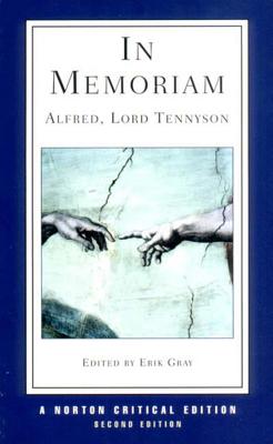 In Memoriam: Authoritative Text Criticism - Tennyson, Alfred, Lord, and Gray, Erik (Editor)