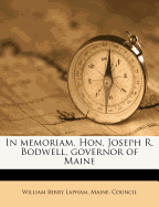 In Memoriam. Hon. Joseph R. Bodwell, Governor of Maine