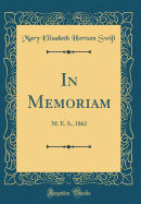 In Memoriam: M. E. S., 1862 (Classic Reprint)