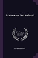 In Memoriam. Wm. Galbraith