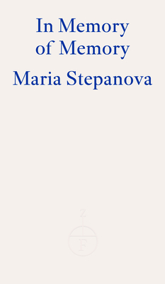 In Memory of Memory - Stepanova, Maria, and Dugdale, Sasha (Translated by)