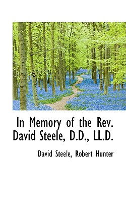 In Memory of the REV. David Steele, D.D., LL.D - Steele, David