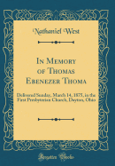 In Memory of Thomas Ebenezer Thoma: Delivered Sunday, March 14, 1875, in the First Presbyterian Church, Dayton, Ohio (Classic Reprint)