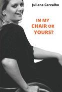 In my chair or in yours?