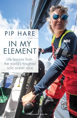 In My Element: Life lessons from the world's toughest solo ocean race - Hare, Pip