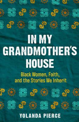 In My Grandmother's House: Black Women, Faith, and the Stories We Inherit - Pierce, Yolanda