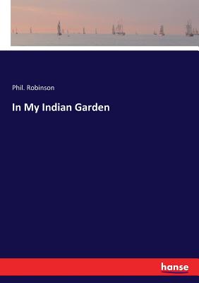 In My Indian Garden - Robinson, Phil