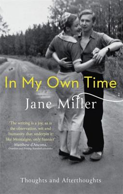 In My Own Time: Thoughts and Afterthoughts - Miller, Jane